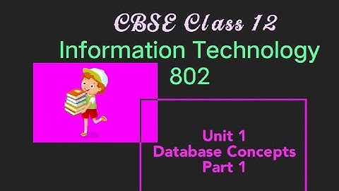 Unit 1 DBMS I Part 1 I Information Technology 802 II CBSE Class 12@informationtechnologyelearning