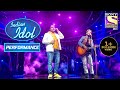 Samyak और Pawandeep ने 'Khamoshiyan' पे दिया एक Mind-blowing Performance! | Indian Idol Season 12