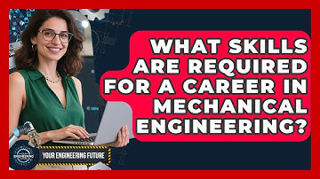 What Skills Are Required for a Career in Mechanical Engineering? - Your Engineering Future