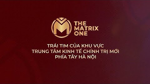 Giới thiệu dự án Chung cư The Matrix One | TVC The Matrix One