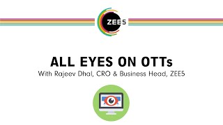 All Eyes On OTTs - With Rajeev Dhal, Chief Revenue Officer and Business Head of ZEE5