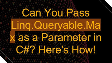 Can You Pass Linq.Queryable.Max as a Parameter in C# ? Here