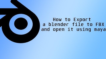 Blender Tutorial How to Export a blender file to FBX and open it using maya