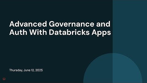 Advanced Governance and Auth With Databricks Apps
