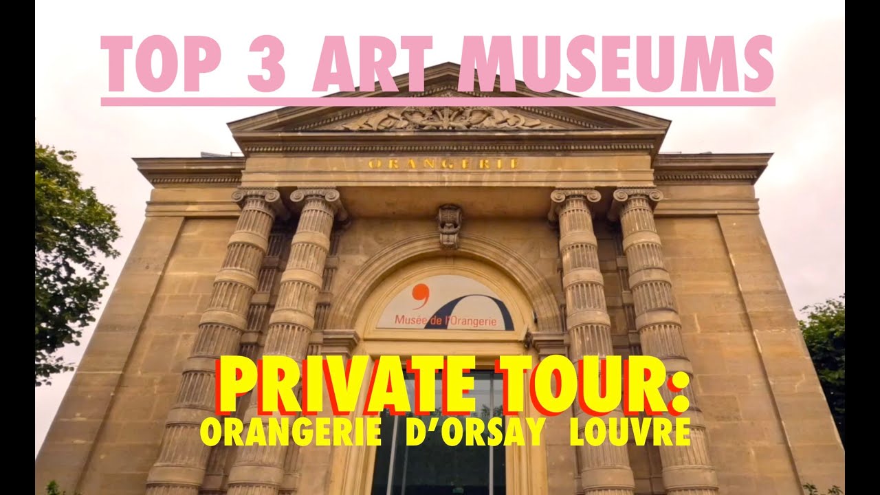 TOP 3 PARIS ART MUSEUMS: LOUVRE, D'ORSAY AND L'ORANGERIE 5.4K
