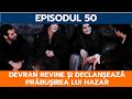 AI NIMĂNUI, EPISODUL 50: DEVRAN REVINE ȘI DECLANȘEAZĂ PRĂBUȘIREA LUI HAZAR
