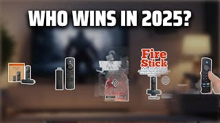 The Top 5 Best Fire Stick in 2025 - Must Watch Before Buying!
