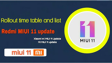 Rollout time table and list of Xiaomi mi MIUI 11 Update|Redmi MIUI 11 update|mi MIUI 11 update