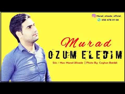 Murad Elizade Ozum Eledim 2019