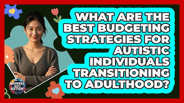 What Are The Best Budgeting Strategies For Autistic Individuals Transitioning To Adulthood?