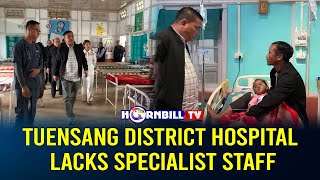 TUENSANG DISTRICT HOSPITAL LACKS SPECIALIST STAFF