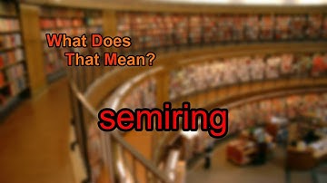 What does semiring mean?