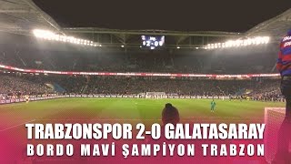 Trabzonspor 2-0 Galatasaray - Bordo Mavi Şampiyon Trabzon Resimi