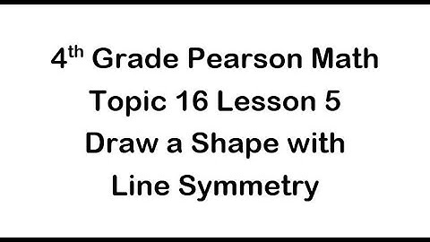 Topic 16 Lesson 5: Draw a Shape with Line Symmetry