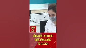 Công chức, viên chức được tăng lương từ 1/7/2024 | Đảng với Dân #shorts