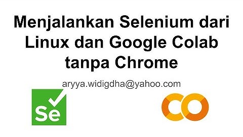 Menjalankan Selenium di Google Collab | Tutorial Selenium Python Bahasa Indonesia
