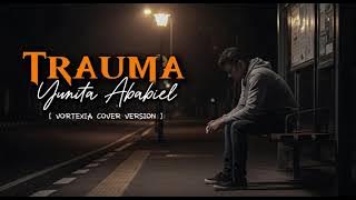 Trauma – Yunita Ababiel ( 1999 ) | Vortexia Cover Version [ Special Request ]