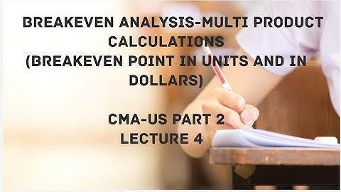 Breakeven Analysis - Multi-Product Calculations | CMA (US)-PART 2 Lec 4