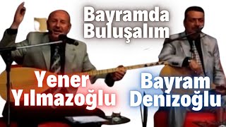 Yener Yılmazoğlu - Bayram Denizoğlu / Bayramda Buluşalım
