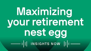 Maximizing your retirement nest egg