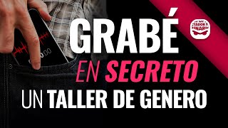 Grabé en secreto una charla de genero