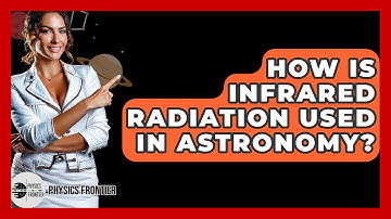 How Is Infrared Radiation Used In Astronomy? - Physics Frontier
