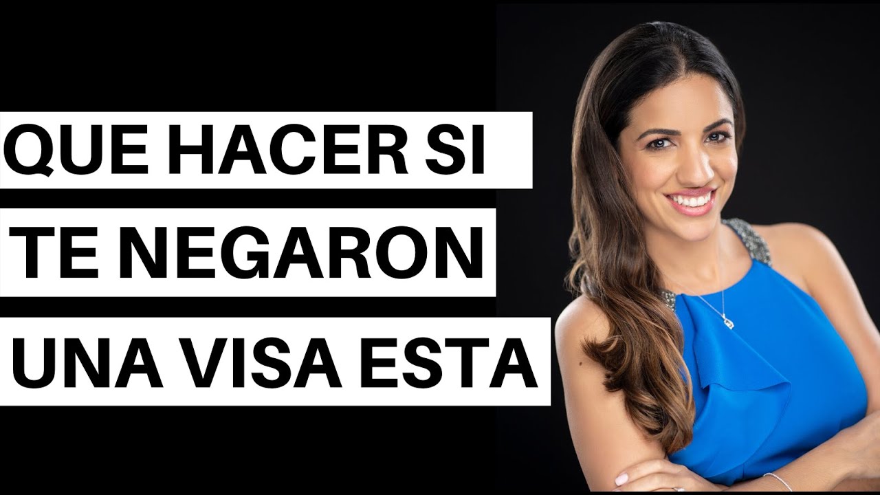 QUE HACER SI TE NEGARON UNA VISA ESTA