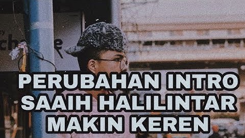 PERUBAHAN INTRO SAAIH HALILINTAR MAKIN KEREN