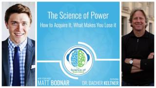 The Science of Power - How to Acquire It, What Makes You Lose it with Dr. Dacher Keltner
