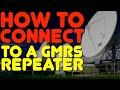 How to connect to a gmrs repeater  use a gmrs repeater  how to setup a gmrs repeater