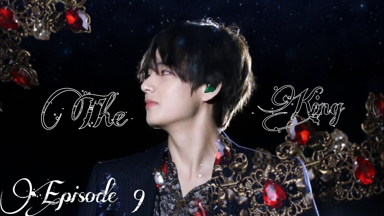 The King ¦¦ Taehyung FF ¦¦ Episode 9