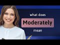 Moderately  what is moderately meaning