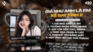 NHẠC TIKTOK SIÊU CUỐN: Giá Như Anh Là Em Remix, Thương Phận Hồng Nhan Remix 🎼 Ước Chi Anh Nhìn Thấy