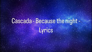 Cascada - Because the night - (Lyrics)