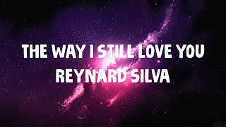 The Way I Still Love You - Reynard Silva (Lyrics)