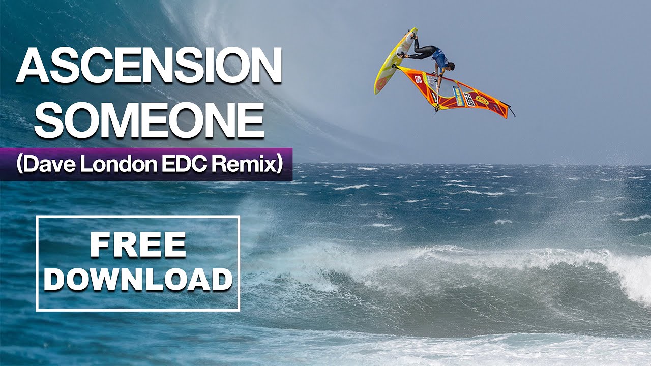 Ascension - Someone (Dave London EDC Remix) - Extreme Windsurfing, extreme sports