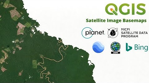QGIS satellite image basemaps (Google, Esri, Bing, Sentinel-2, Planet NICFI)