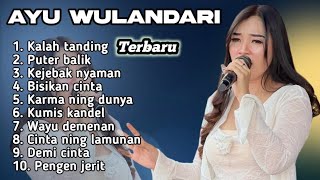 FULL ALBUM TERBARU 2025 AYU WULANDARI KALAH TANDING - PUTER BALIK - KEJEBAK NYAMAN