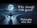 Why Should I Be Good? | Philosophy Before Sleep
