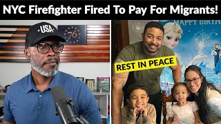 NYC Firefighter DIES Four Months After Being Fired To Pay For MIGRANTS!