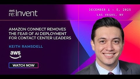 Amazon Connect Removes AI deployment Fear for CCaaS Leaders - AWS re:Invent 2025: Keith Ramsdell