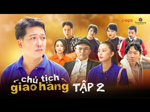 CHỦ TỊCH GIAO HÀNG – TẬP 2 | ĐẠI NGHĨA, TIỂU VY, PHÁT LA, NGÔ KIẾN HUY, VÕ TẤN PHÁT, LÊ NHÂN,…