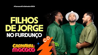 Filhos de Jorge Ao Vivo no Carnaval de Salvador - Furdunço 2026 - Carnaval da Macaco