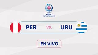 LIVE | PERU vs. URUGUAY | CONMEBOL U20 WOMEN'S FUTSAL