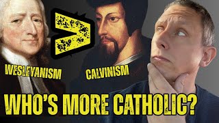 Wesleyan VS Calvinist… Who’s More CATHOLIC?!