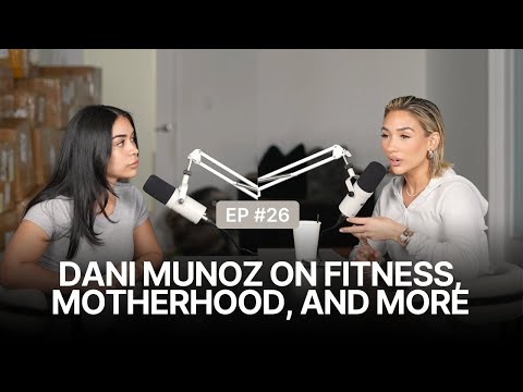 Strength in Motherhood and Fitness: A Conversation with Dani Munoz | EPISODE 26