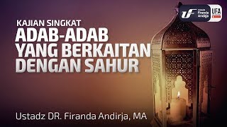 Adab-Adab Berkaitan Dengan Sahur - Ustadz Dr. Firanda Andirja, M.A.