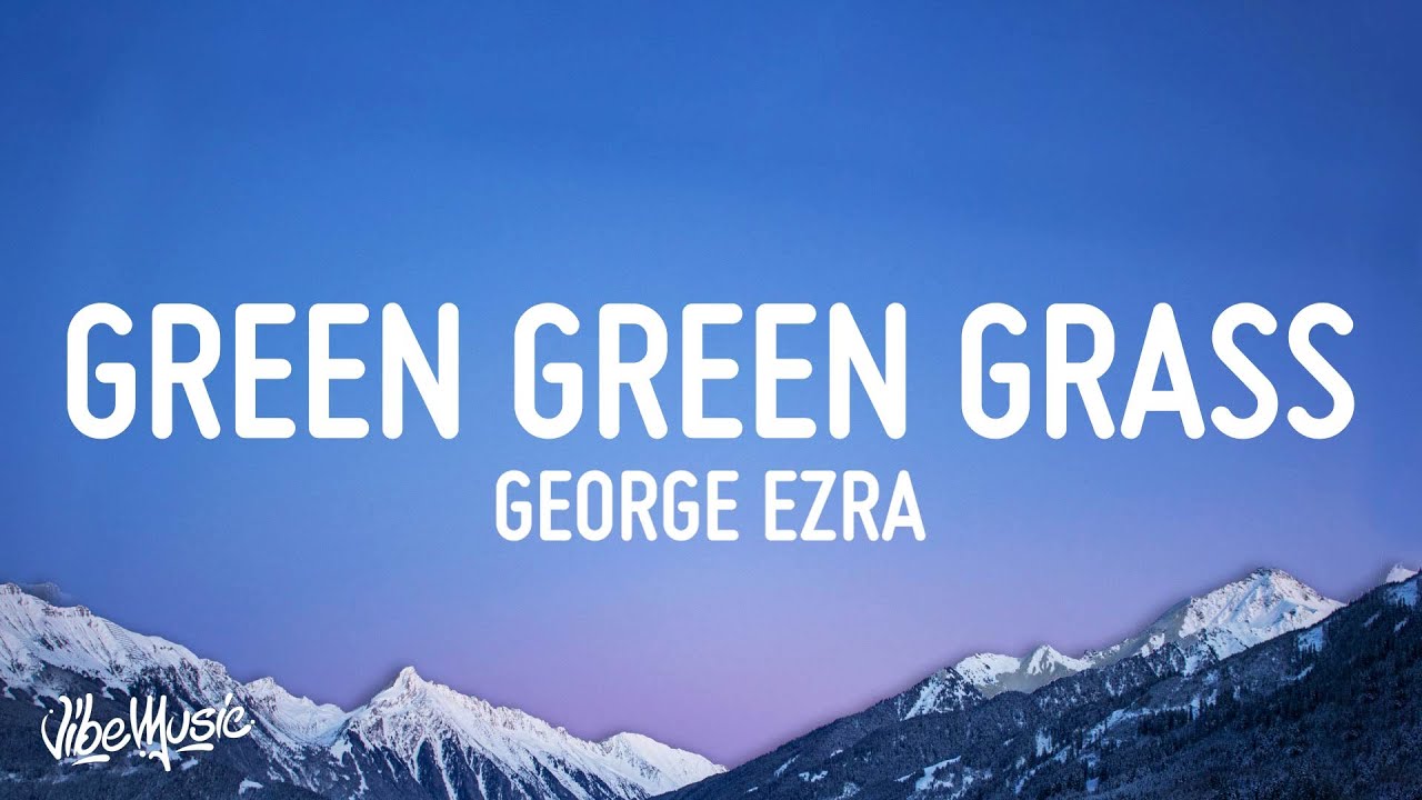 Adam & Eve Green Green Grass Lyrics George Ezra Lyric 