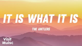 The Antlers - "It Is What It Is" [Lyrics] 🎤