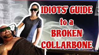 IDIOTS' GUIDE to a BROKEN COLLARBONE *RECOVERY* Part 1